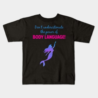 Never Underestimate the Power of Body Language Kids T-Shirt